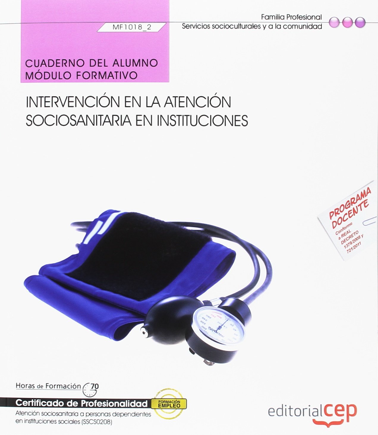 Cuaderno del alumno. Intervención en la atención sociosanitaria a personas Dependientes en instituciones (MF1018_2). Certificados de profesionalidad. ... en instituciones sociales (SSCS0208) Books