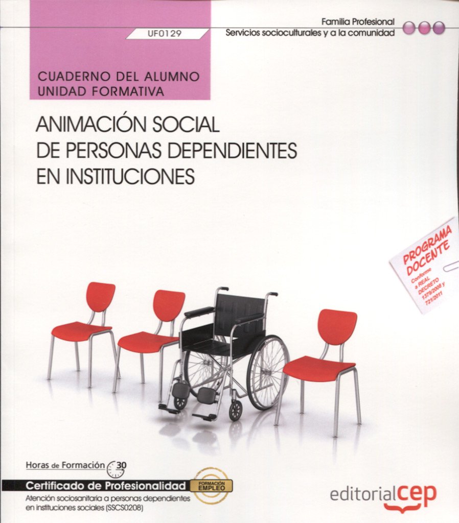 Cuaderno del alumno. Animación social de personas dependientes en instituciones (UF0129). Certificados de profesionalidad. Atención sociosanitaria a ... en instituciones sociales (SSCS0208) Books