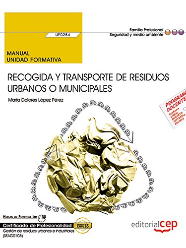 Manual. Recogida y transporte de residuos urbanos o municipales (UF0284). Certificados de profesionalidad. Gestión de residuos urbanos e industriales (SEAG0108) book