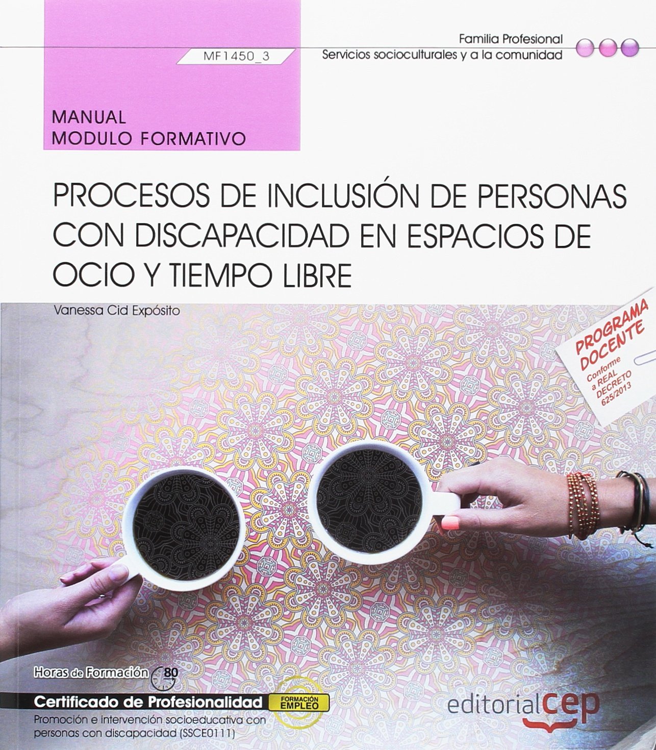 Manual. Procesos de inclusión de personas con discapacidad en espacios de ocio y tiempo libre (MF1450_3). Certificados de profesionalidad. Promoción e ... con personas con discapacidad (SSCE0111) book