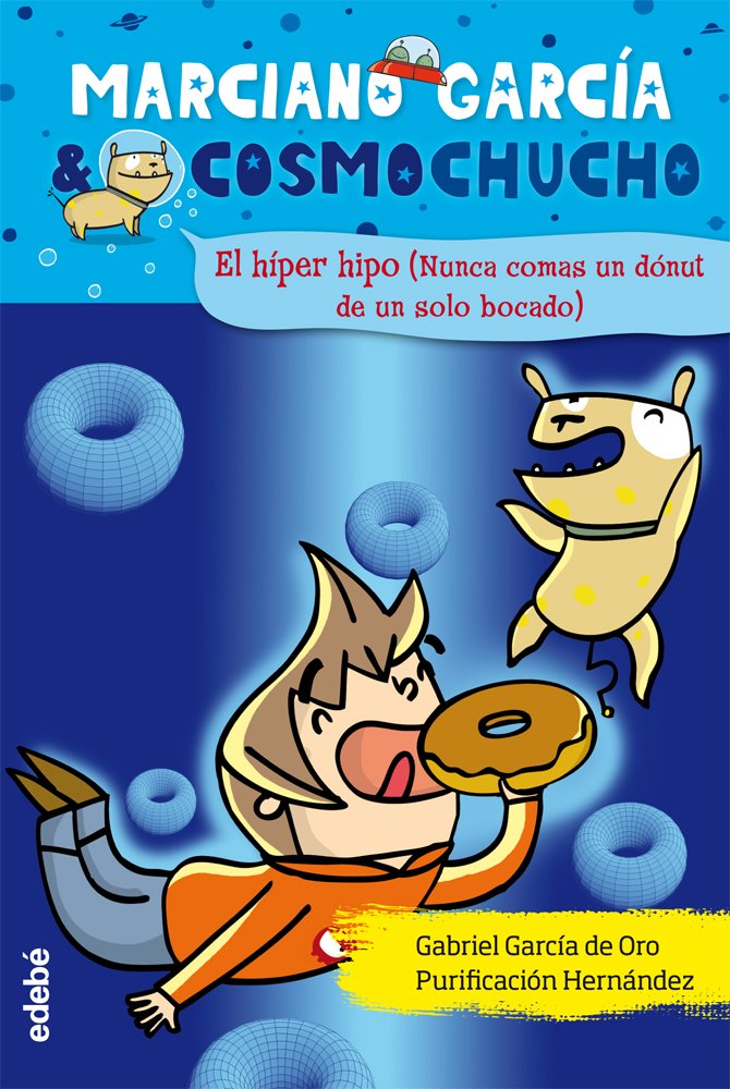 5. EL HÍPER HIPO (NUNCA TE COMAS UN DONUT DE UN SOLO BOCADO): Nunca comas un dónut de un solo bocado (Marciano García& Cosmochucho, Band 5) Novels & Short Stories