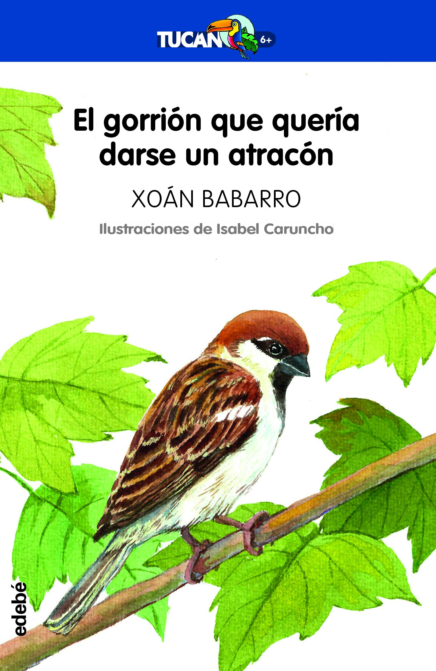 EL GORRIÓN QUE QUERÍA DARSE UN ATRACÓN (TUCÁN +6, Band 3) Novels & Short Stories