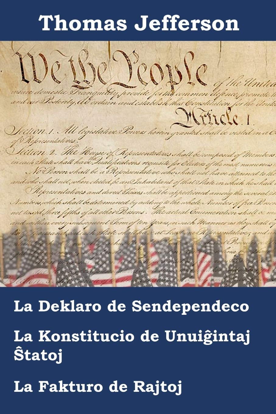 Deklaro Pri Sendependeco, Konstitucio Kaj Fakturo Pri Rajtoj de Usono de Usono: Declaration of Independence, Constitution, and Bill of Rights of the United States of America, Esperanto Edition book