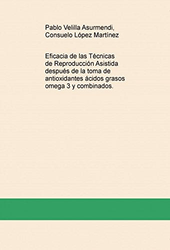 Eficacia de las Técnicas de Reproducción Asistida después de la toma de antioxidantes ácidos grasos omega 3 y combinados. Books