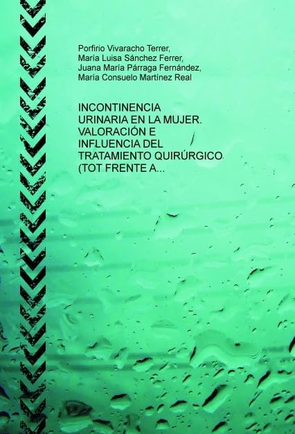 INCONTINENCIA URINARIA EN LA MUJER. VALORACIÓN E INFLUENCIA DEL TRATAMIENTO QUIRÚRGICO (TOT FRENTE A HISTERECTOMÍA VAGINAL) Books