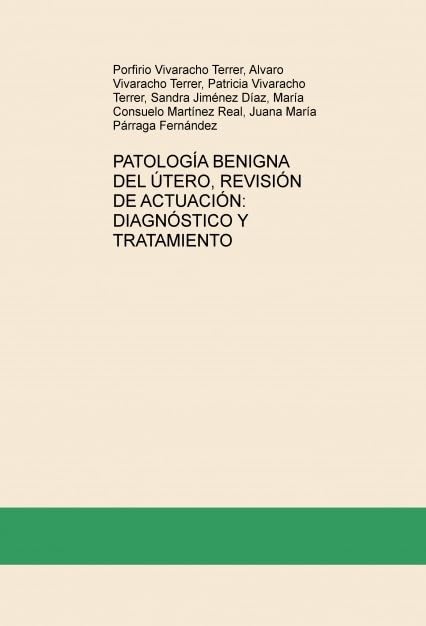 PATOLOGÍA BENIGNA DEL ÚTERO, REVISIÓN DE ACTUACIÓN: DIAGNÓSTICO Y TRATAMIENTO Books