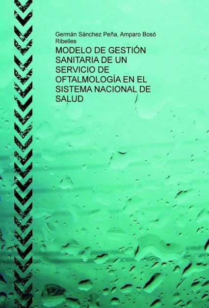 MODELO DE GESTIÓN SANITARIA DE UN SERVICIO DE OFTALMOLOGÍA EN EL SISTEMA NACIONAL DE SALUD Books
