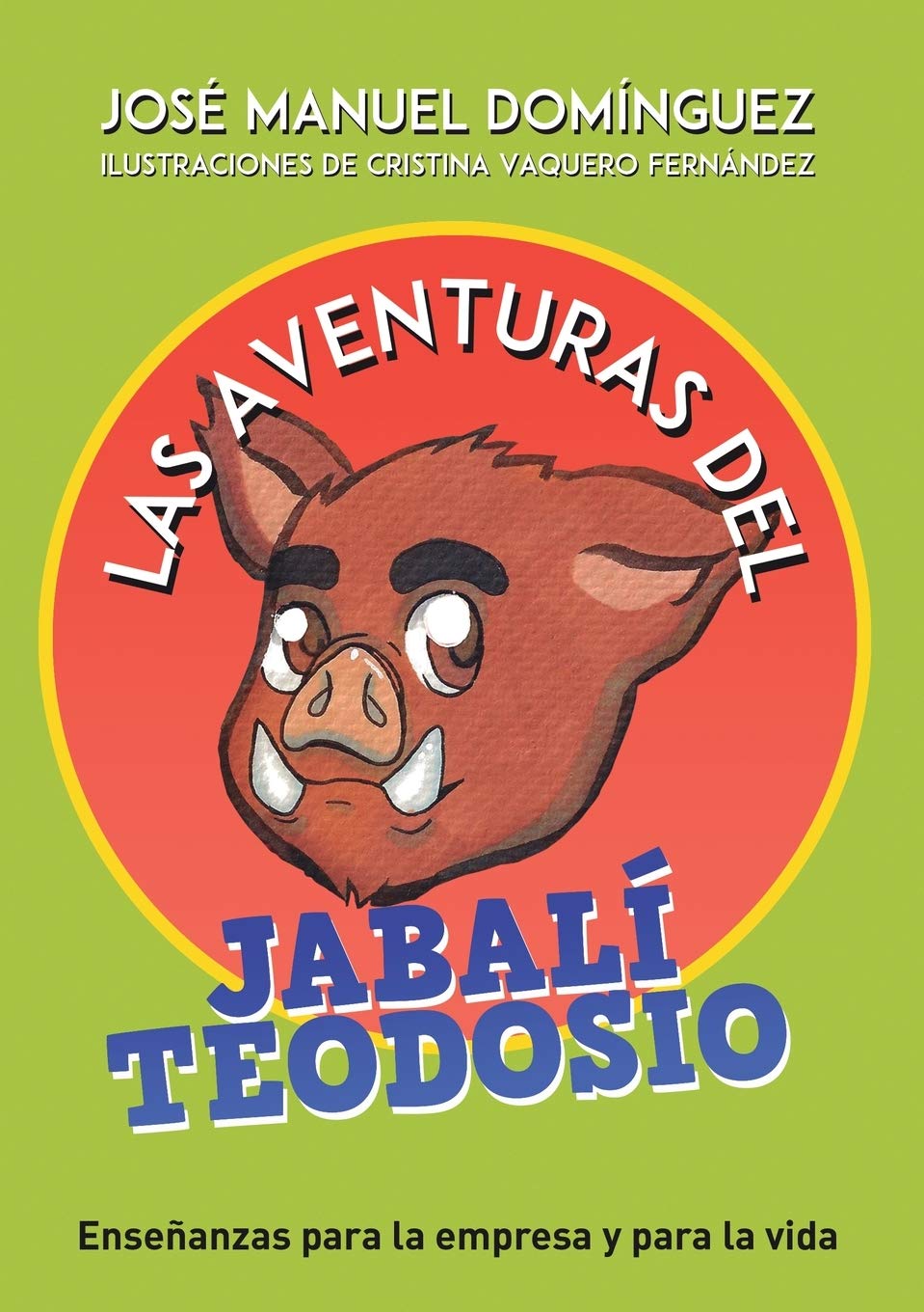 Las aventuras del jabalí teodosio: Enseñanzas para la empresa y la vida Business, Finance & Career