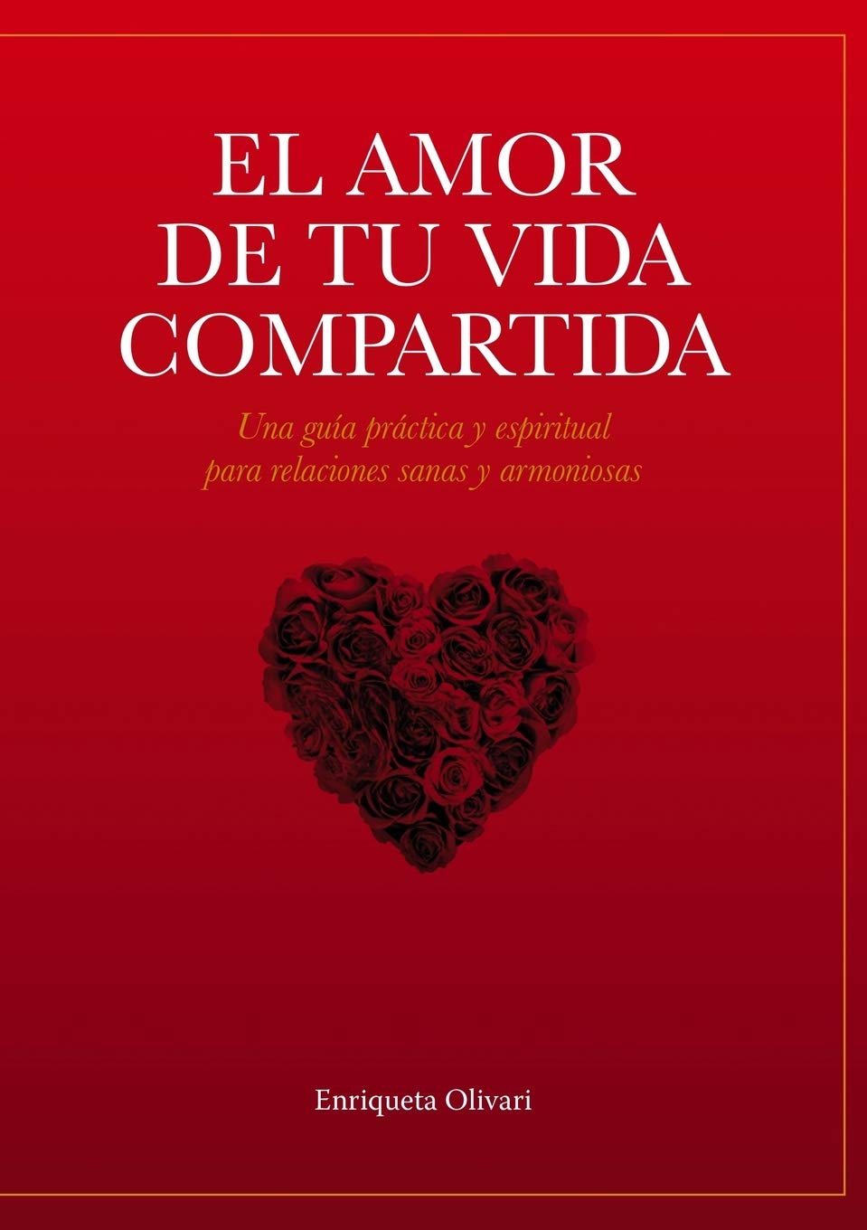 El amor de tu vida compartida: Una guía práctica y espiritual para relaciones sanas y armoniosas book