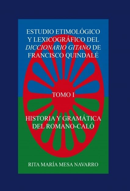 ESTUDIO ETIMOLÓGICO Y LEXICOGRÁFICO DEL DICCIONARIO GITANO DE FRANCISCO QUINDALÉ. HISTORIA Y GRAMÁTICA DEL ROMANÓ-CALÓ (TOMO I) Books