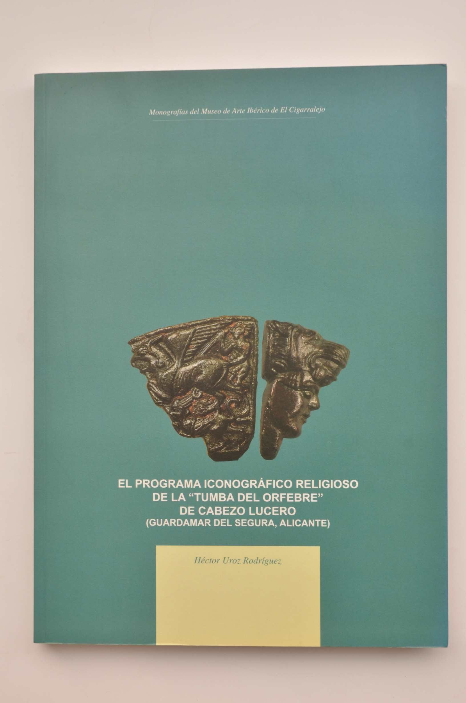 El programa iconografico religiosode la tumba del orfebre de cabezolucero UROZ RODRÍGUEZ, Héctor and Prólogo de Antonio Manuel Poveda Navarro Books