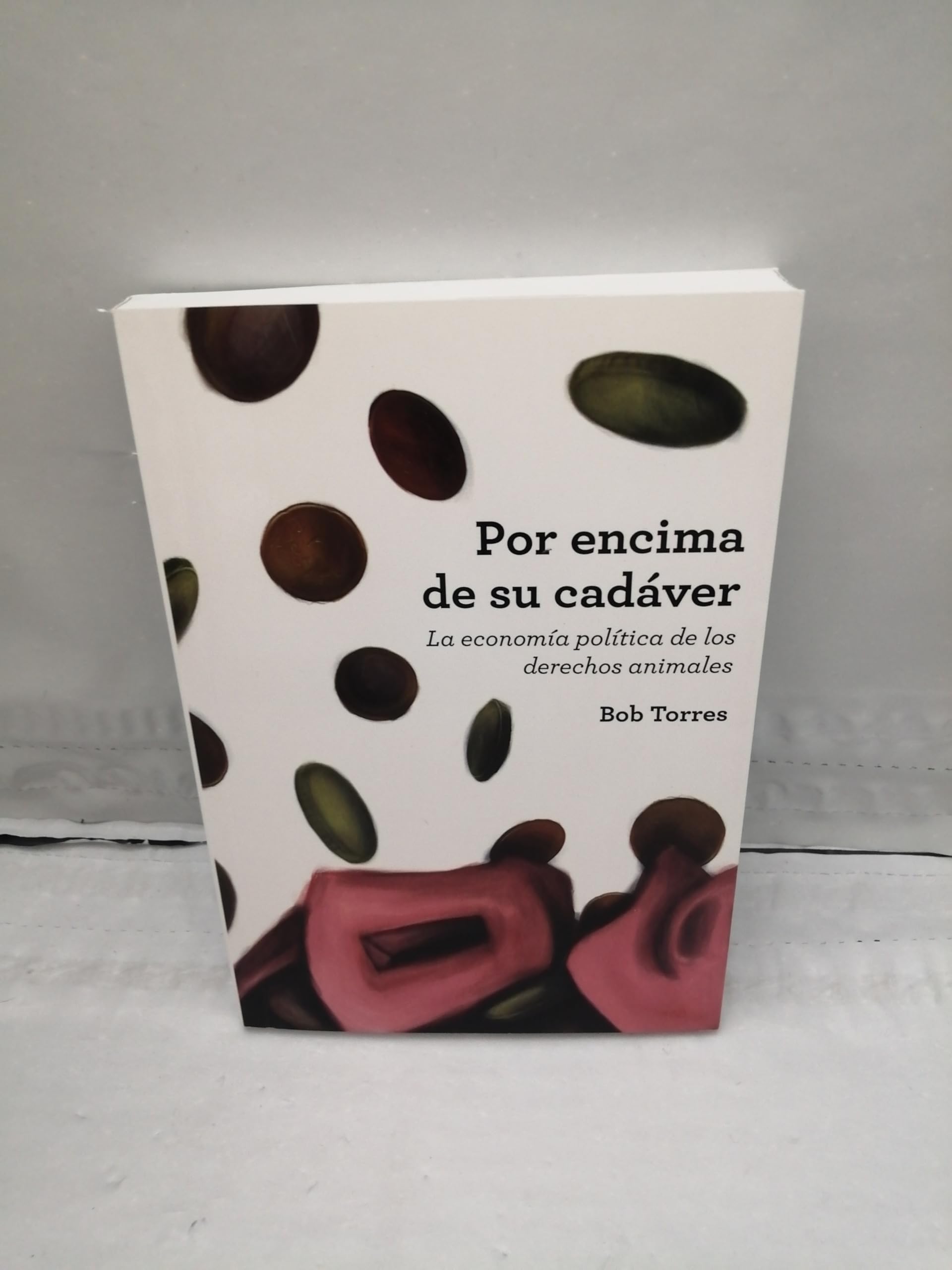 POR ENCIMA DE SU CADÁVER. La economía política de los derechos animales book
