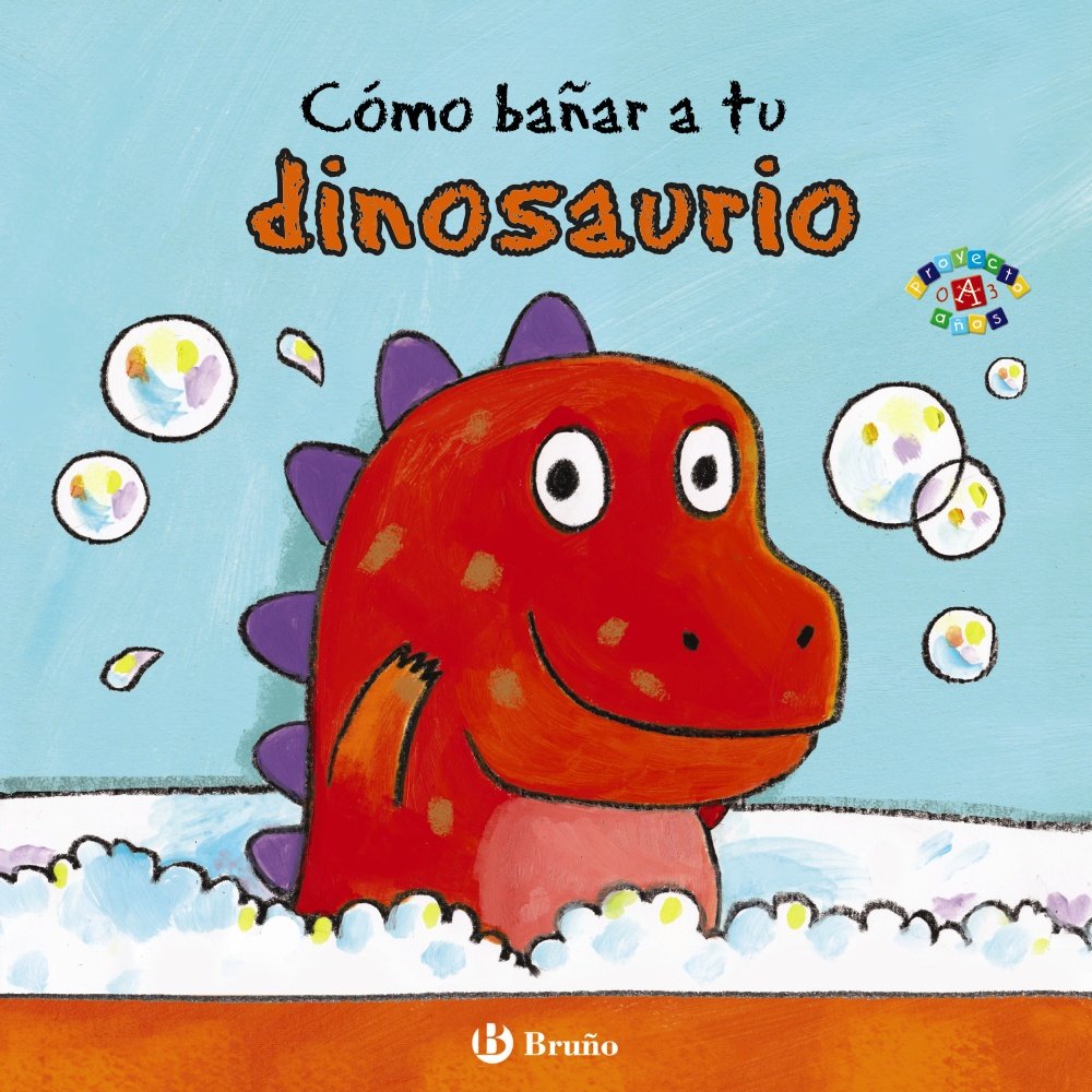 Como Banar a Tu Dinosaurio (Castellano - A PARTIR DE 0 AÑOS - PROYECTO DE 0 A 3 AÑOS - Libros para desarrollar el lenguaje) Non-fiction