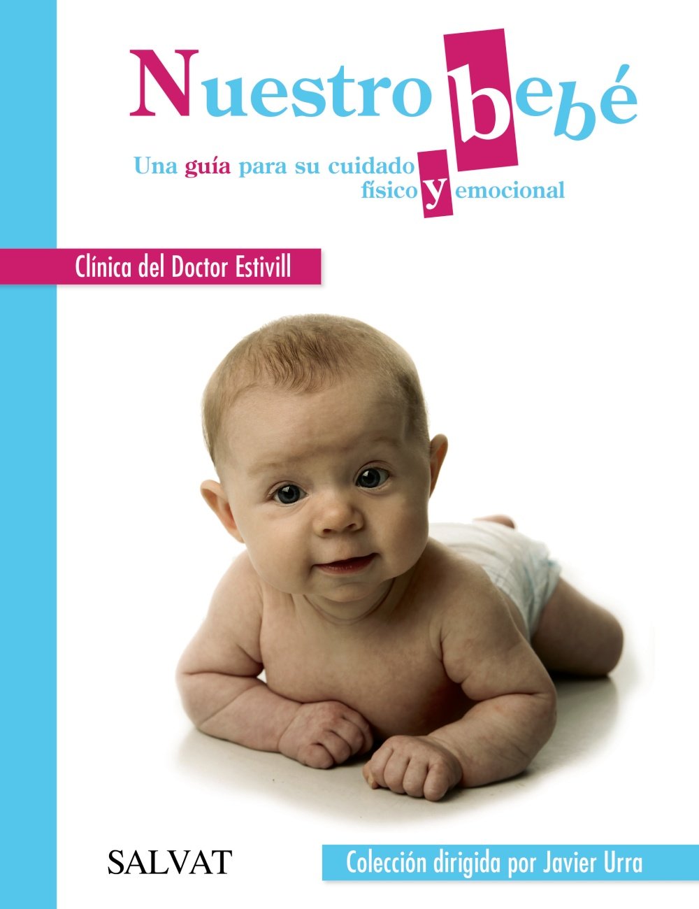 Nuestro bebé : una guía para su cuidado físico y emocional (Castellano - ADULTOS - LIBROS DE PSICOLOGÍA Y MATERNIDAD - Biblioteca Javier Urra para padres y educadores) Medicine