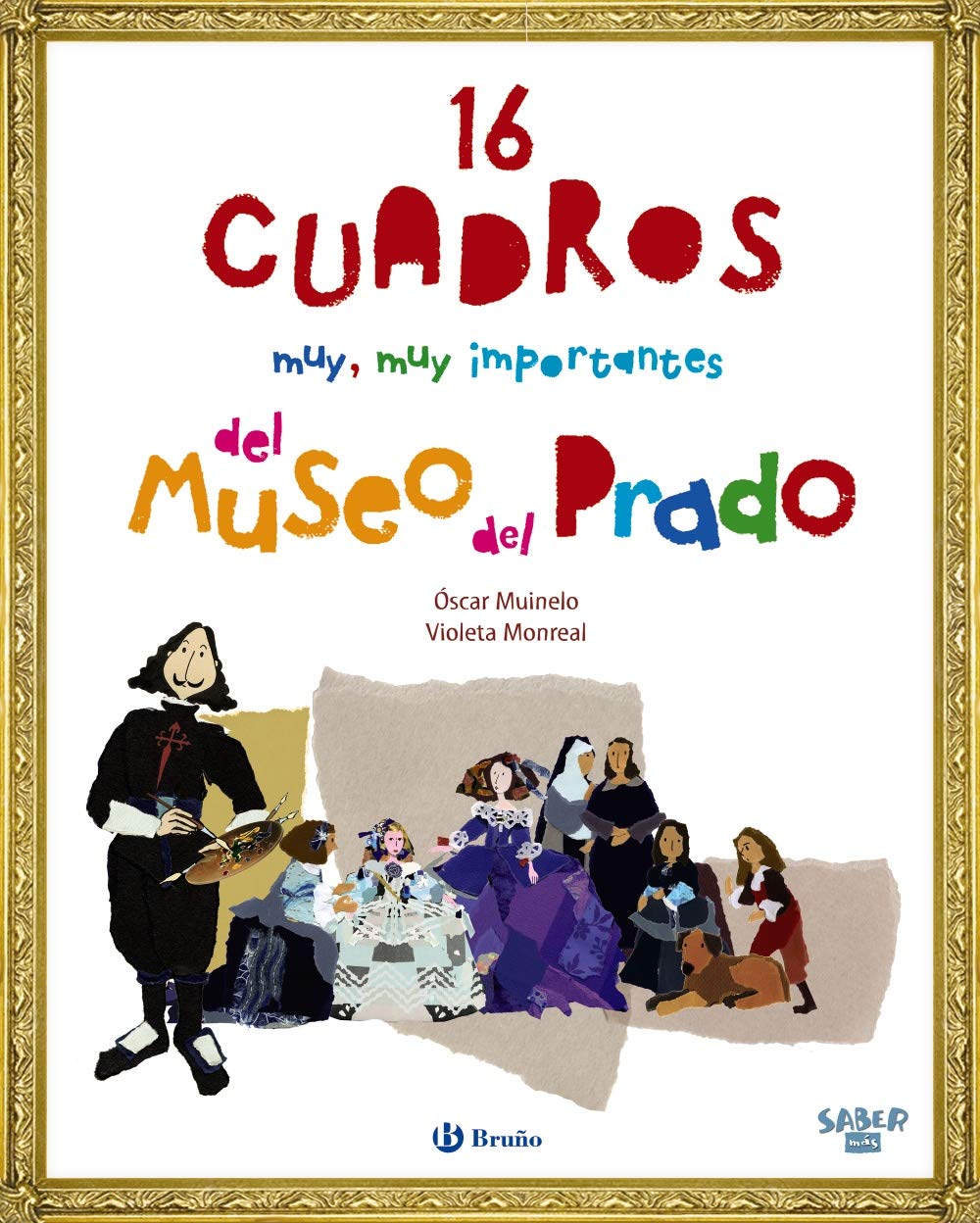 16 Cuadros Muy, Muy Importantes del Museo del Prado (Castellano - A PARTIR DE 8 AÑOS - ÁLBUMES - Saber más) Non-fiction