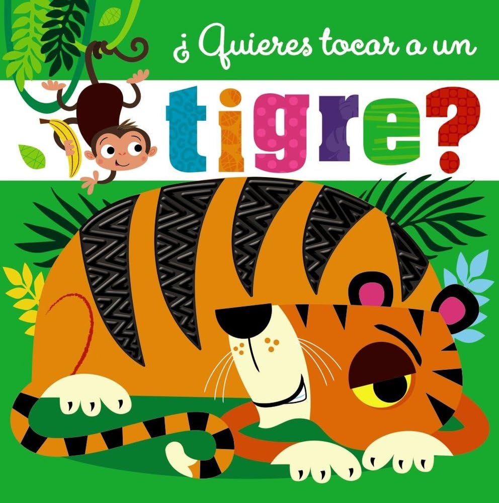 ¿Quieres tocar a un tigre? (Castellano - A PARTIR DE 0 AÑOS - PROYECTO DE 0 A 3 AÑOS - Libros sensoriales) Non-fiction