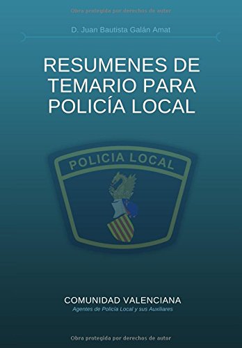 RESÚMENES DE TEMARIO PARA POLICÍA LOCAL: Compendio de resúmenes del temario para la preparación de oposiciones a Policía Local. Learning & Reference