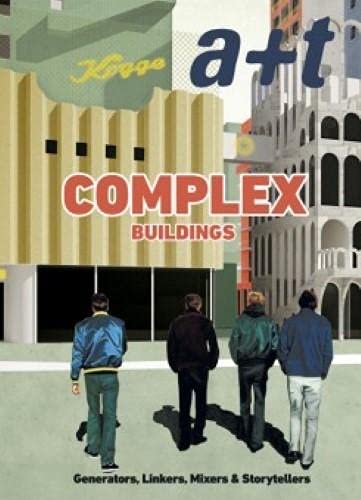 A+T 48 Complex Buildings. Generators, Linkers, Mixers & Storytellers Architecture