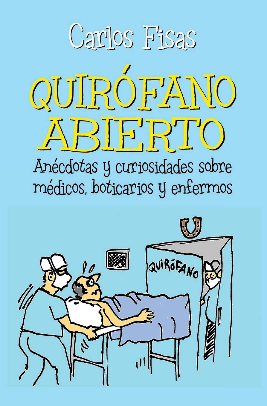 Quirofano Abierto: Anécdotas y curiosidades sobre médicos, boticarios y enfermos book