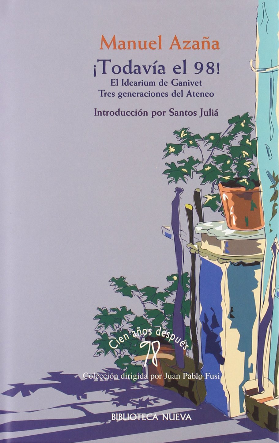 Todavía el 98 : textos de Azaña sobre el 98: El Idearium de Ganivet; Tres Generaciones del Ateneo (98. Cien años después, Band 7) Social Sciences