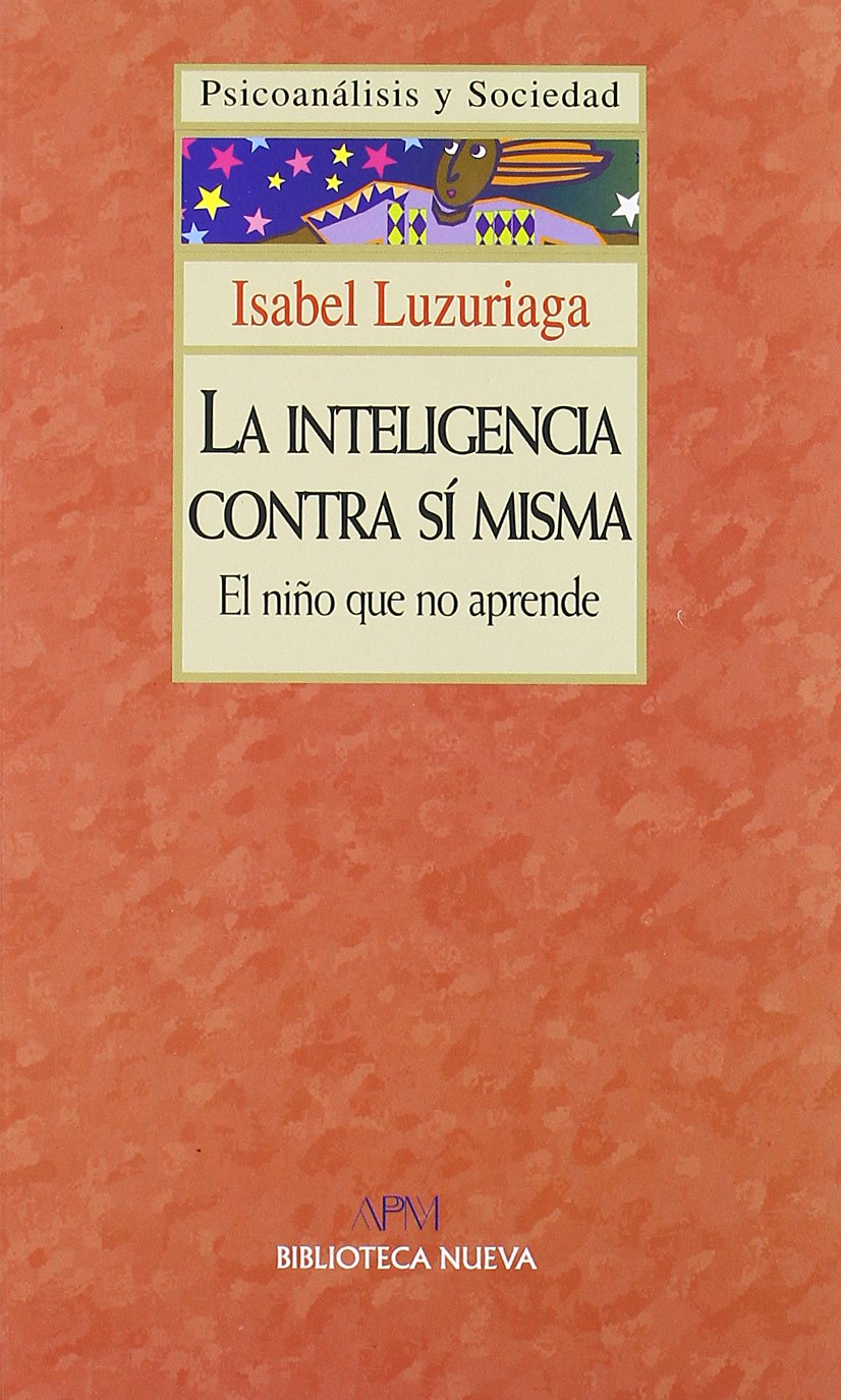 La inteligencia contra sí misma : el niño que no aprende (Psicoanálisis y Sociedad) Social Sciences