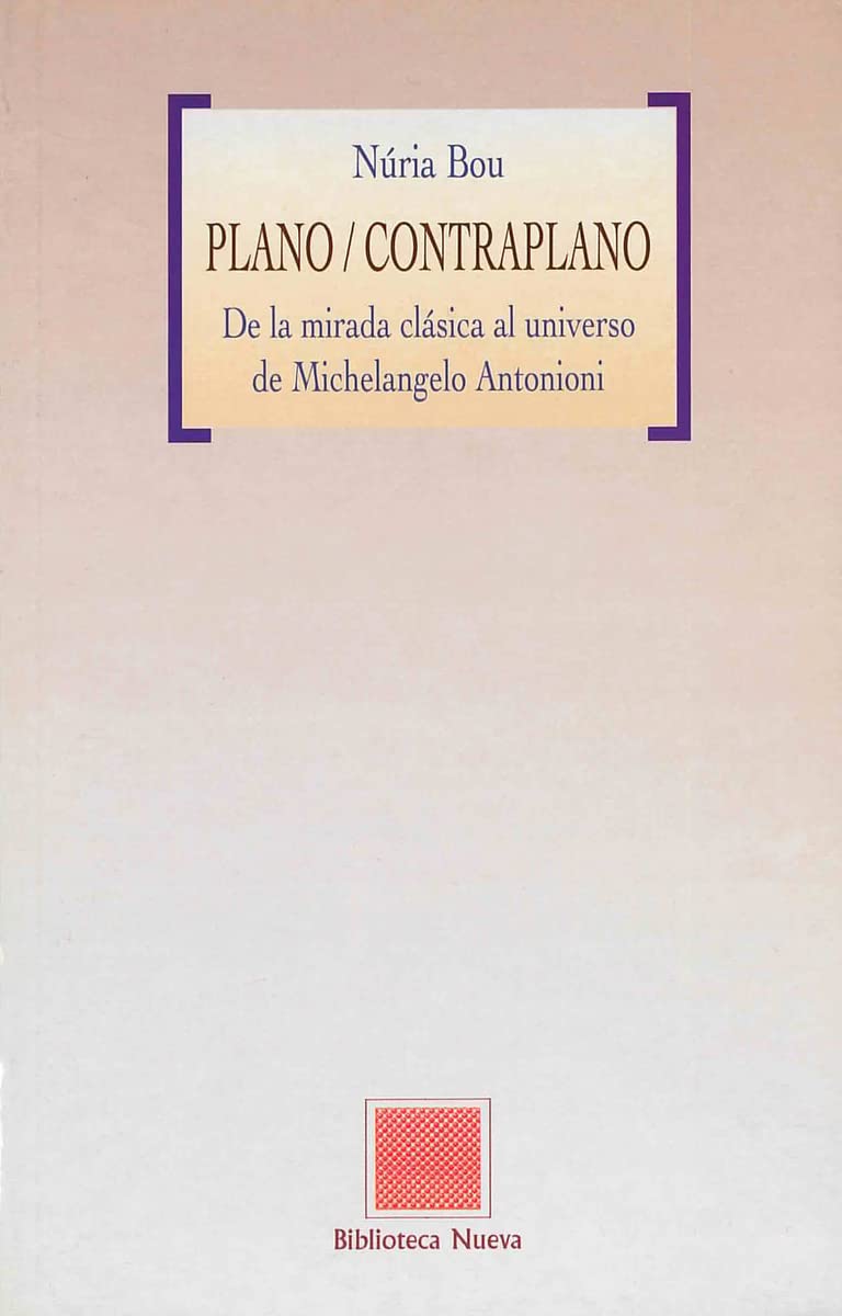 Plano/contraplano : de la mirada clásica al universo de Michelánguelo Antonioni: De la mirada clásica al universo de Michelangelo Antonioni (OTRAS EUTOPIAS) Film, Art & Culture