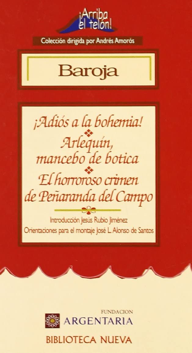 Adiós a la bohemia: Arlequin, Mancebo de Botica, O, Los Pretendientes de Colombina; El Horroroso Crimen de Penaranda del Campo (¡Arriba el Telón!, Band 7) Non-fiction
