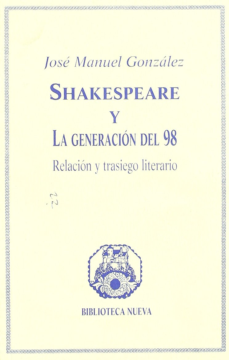 Shakespeare y La Generacion del 98: Relacion y Trasiego Literario book