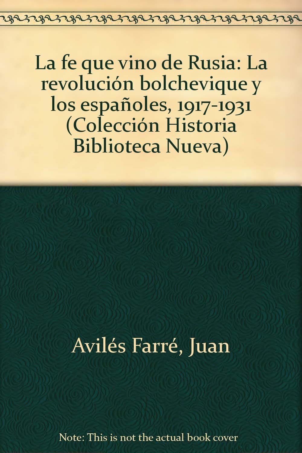 La Fe Que Vino de Rusia: La Revolucion Bolchevique y Los Espanoles, 1917-1931 book