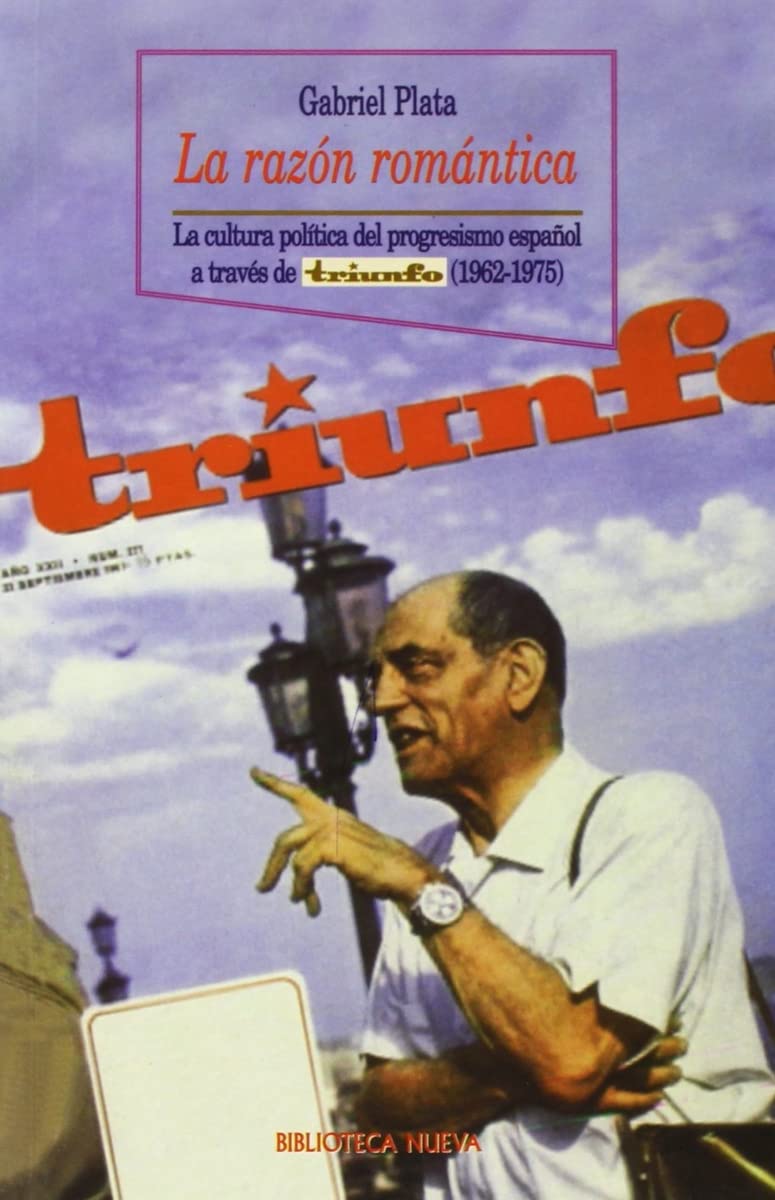 La Razon Romantica: La Cultura Politica del Progresismo Espa~nol a Traves de Triunfo, 1962-1975 book