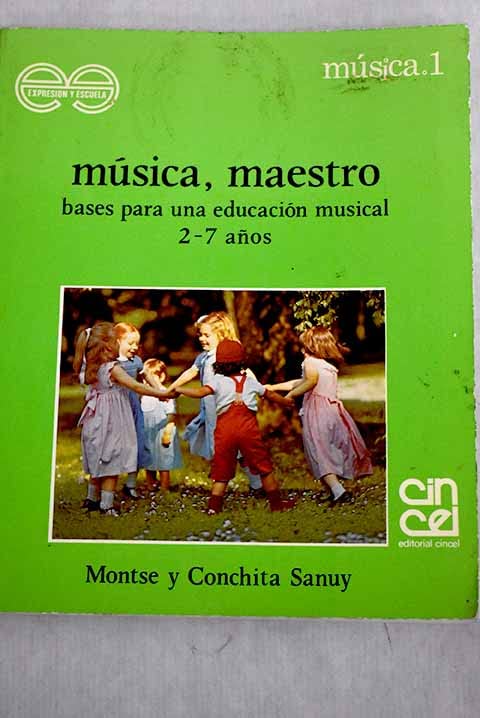 Música, maestro: bases para una educación musical : 2-7 años book