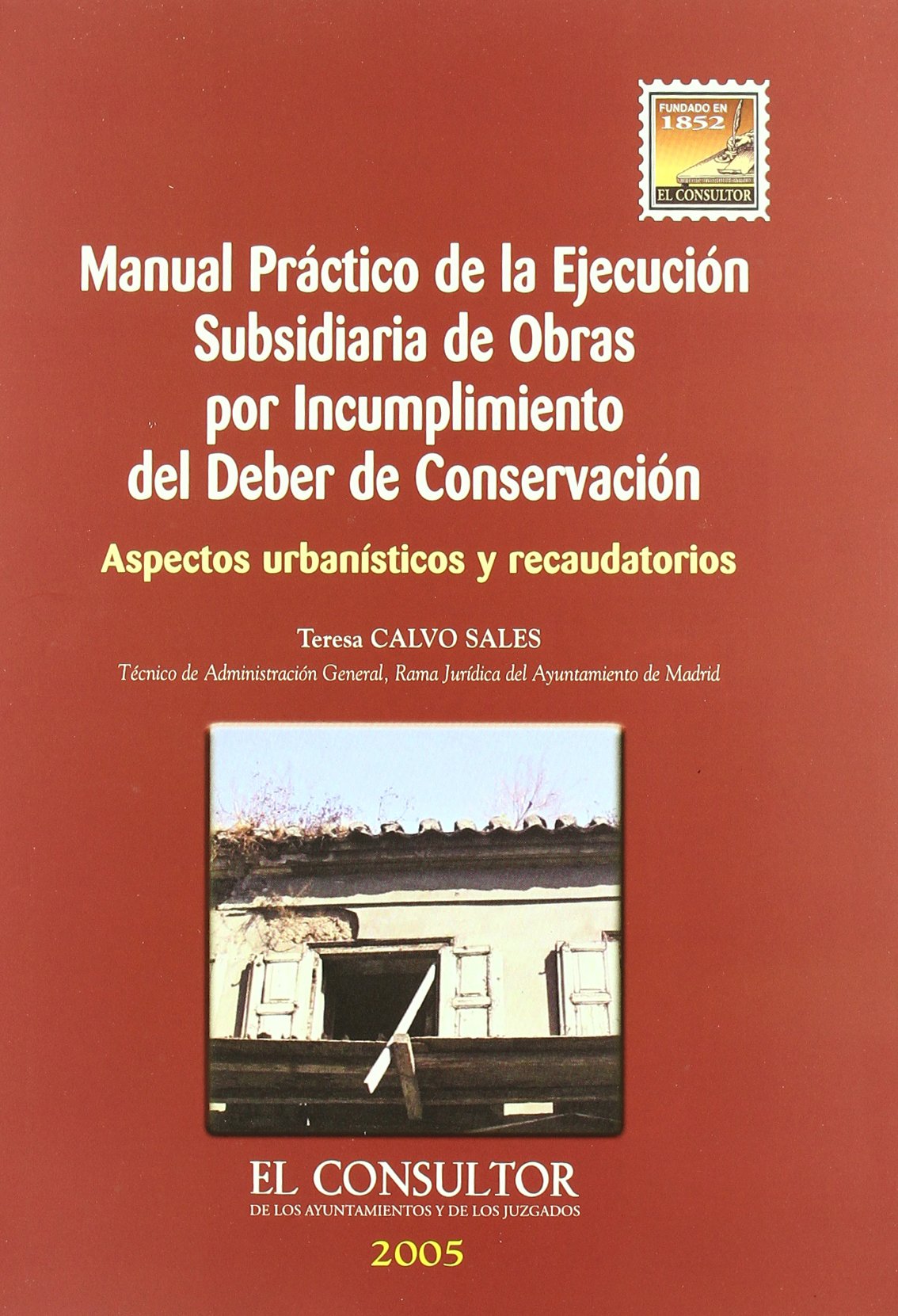 Manual práctico de la ejecución subsidiaria de obras por incumplimiento del deber de conservación : aspectos urbanísticos y recaudatorios Law