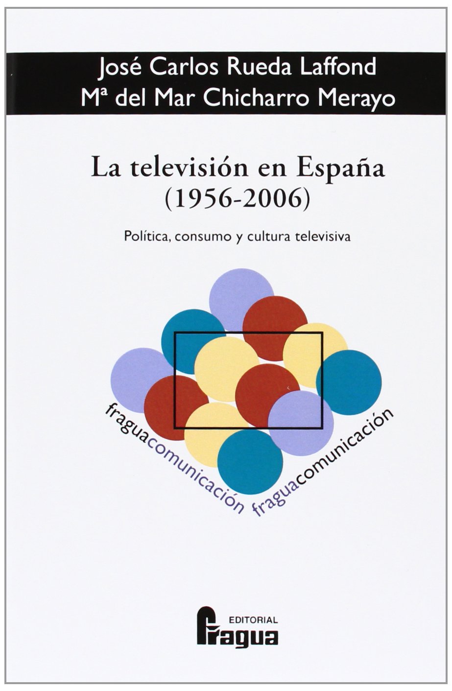 La televisión en España (1956-2006): Política, consumo y cultura televisiva book
