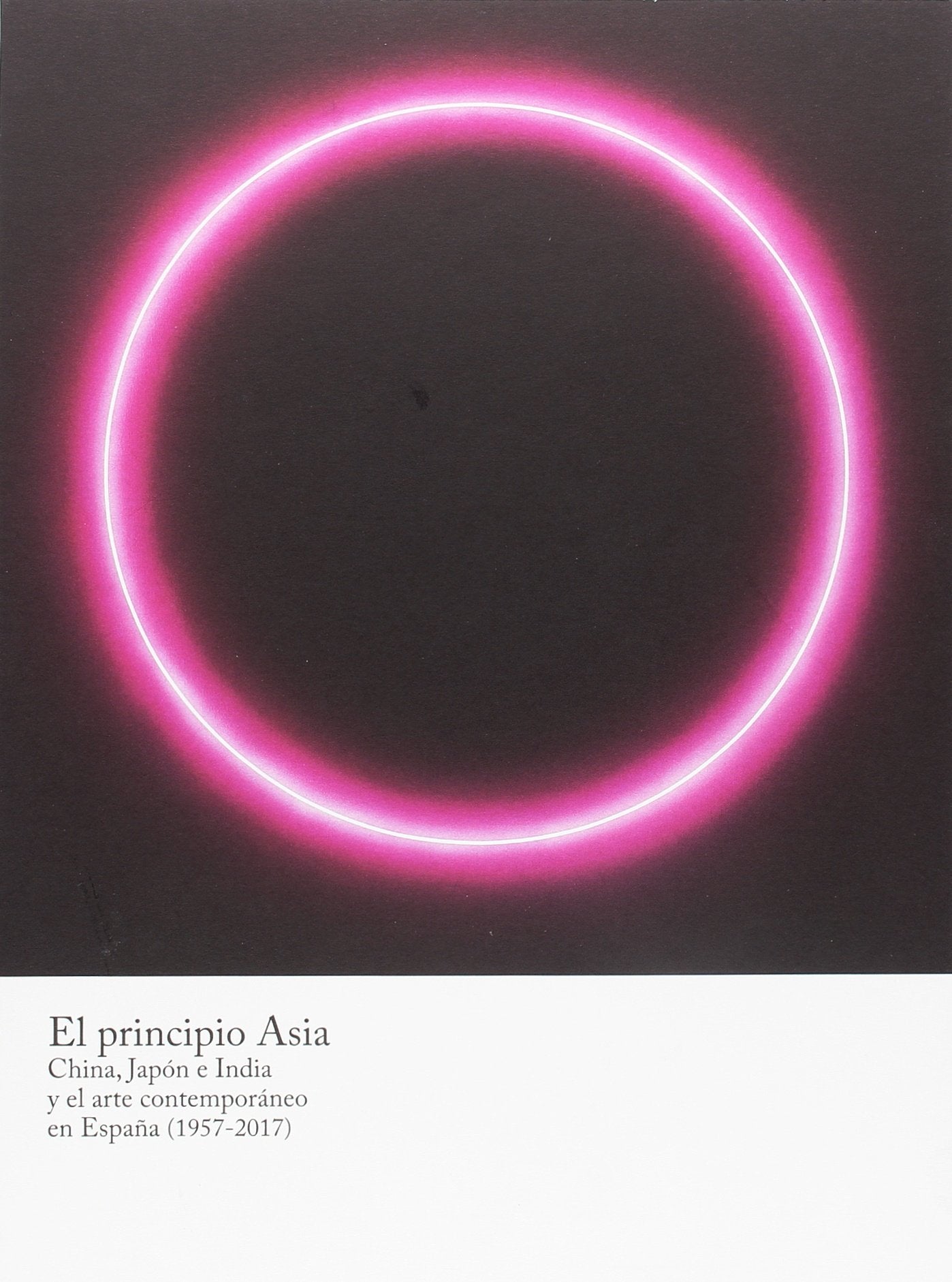 El principio Asia : China, Japón e India y el arte contemporáneo en España, 1957-2017 Learning & Reference