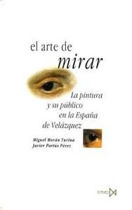 El Arte de Mirar: La Pintura y Su Publico En La Espana de Velazquez book