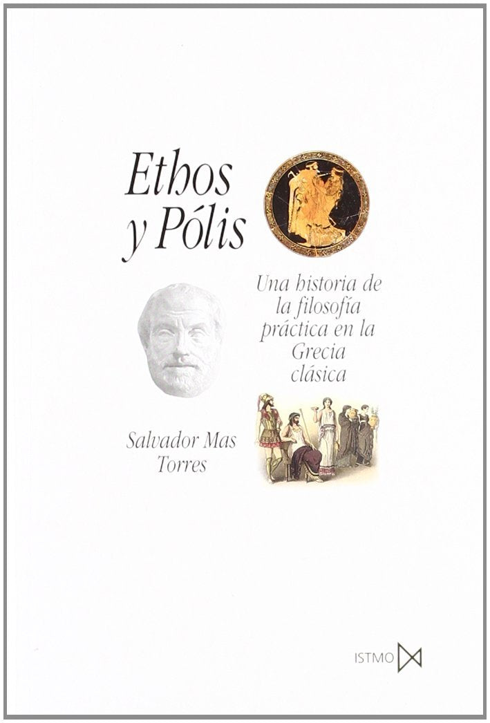 Ethos y Pólis : una historia de la filosofía práctica en la Grecia clásica (Fundamentos, Band 213) Philosophy