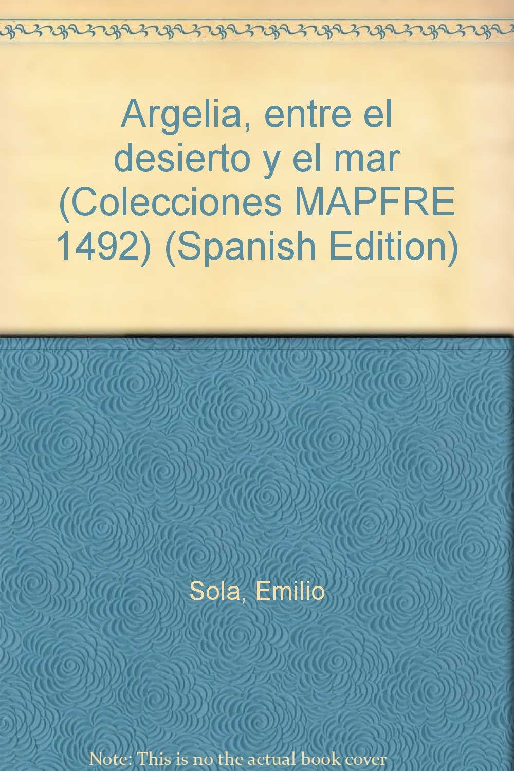 Argelia, entre el desierto y el mar (Colecciones MAPFRE 1492) (Spanish Edition) Books