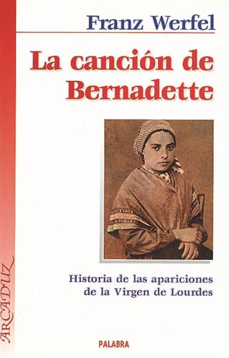 La canción de Bernadette : historia de las apariciones de la Virgen de Lourdes Contemporary literature