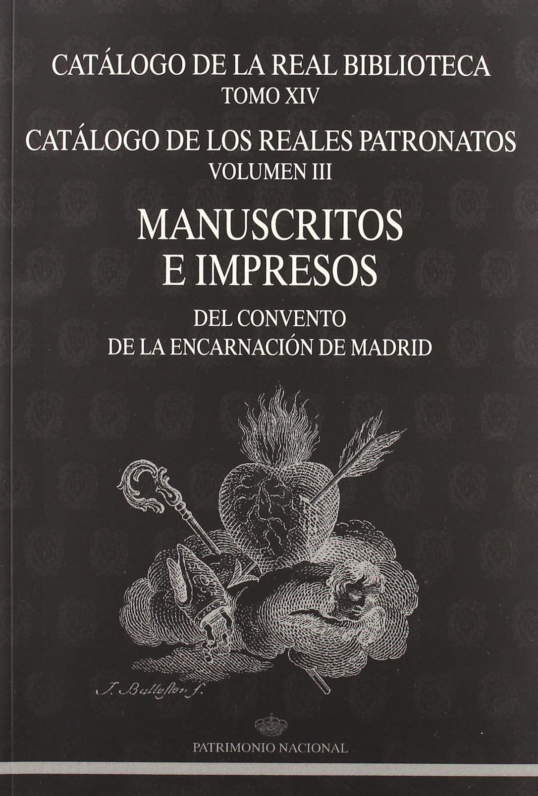 Manuscritos e impresos del Convento de la Encarnación de Madrid (Catálogo de la Real Biblioteca tomo XIV. Catálogo de los Reales Patronatos volumen III) Social Sciences