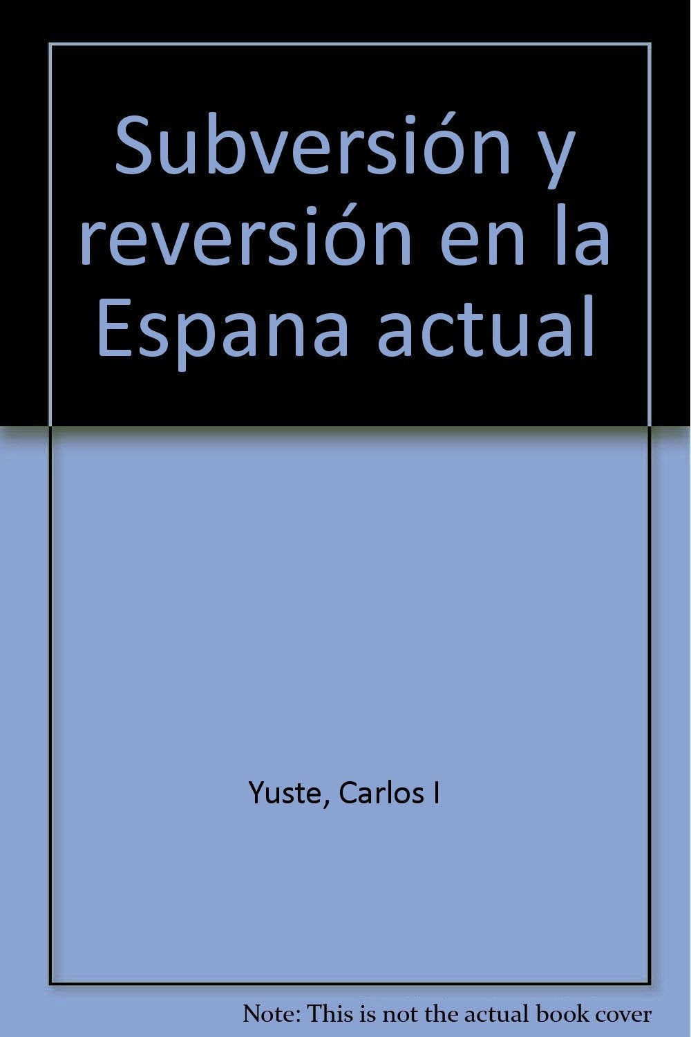 Subversi=n y reversi=n en la Espana actual by Yuste, Carlos I Books