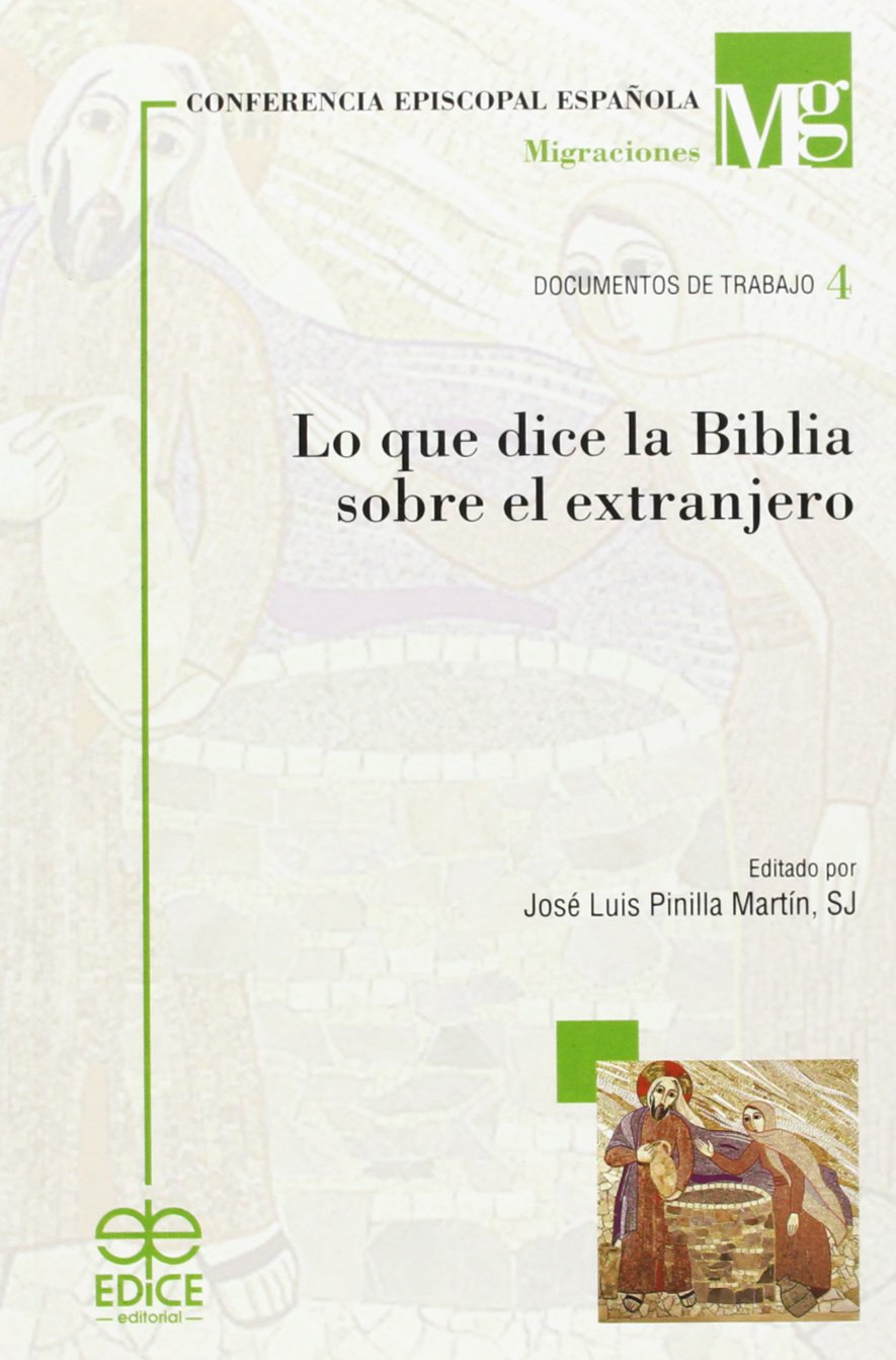 Lo que dice la Biblia sobre el extranjero : perspectivas bíblicas sobre el racismo, la inmigración, el asilo y las leyes comunitarias Social Sciences
