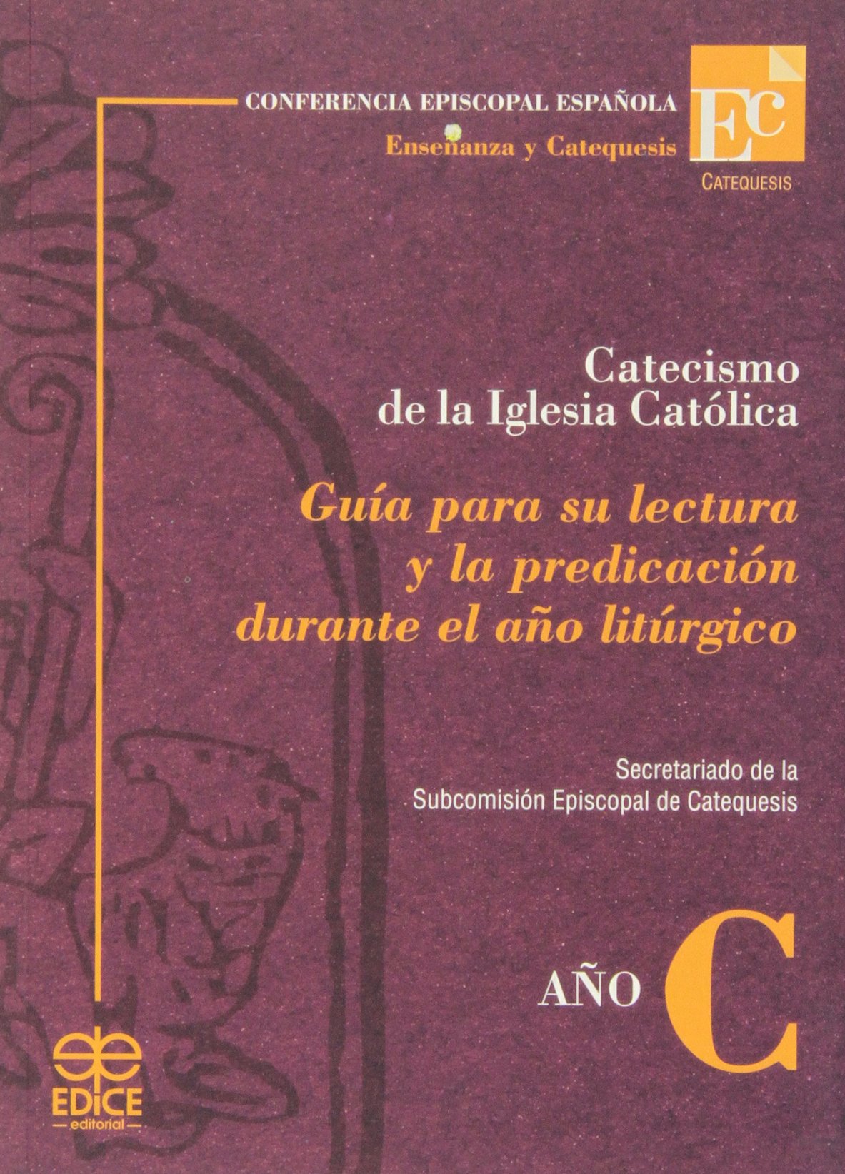 Catecismo de la Iglesia Católica : guía para su lectura y la predicación durante el año litúrgico book
