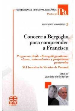 Conocer a Bergoglio para comprender a Francisco : programar desde "Evangelii gaudium": claves, antecedentes y propuestas pastorales (Encuentros y Congresos, Band 3) Learning & Reference