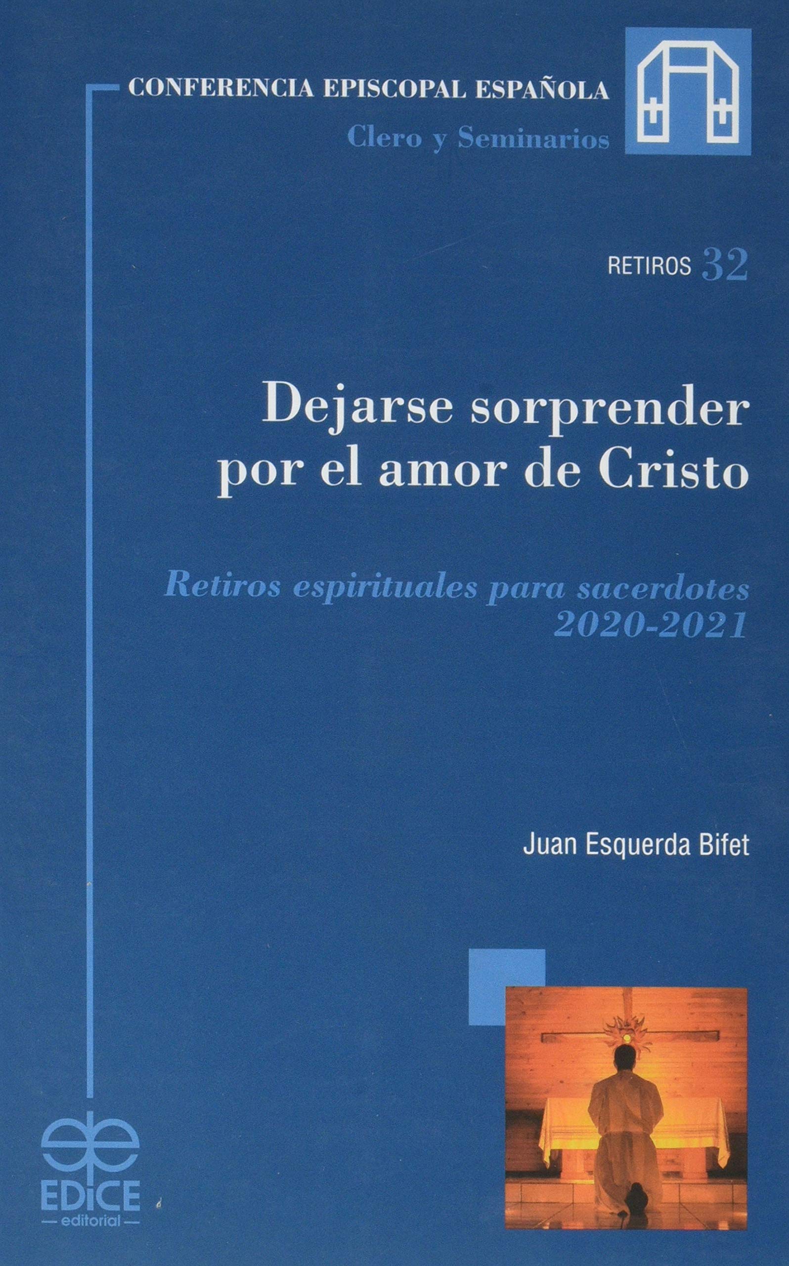Dejarse sorprender por el amor de Cristo : retiros espirituales para sacerdotes 2020-2021 Religion & Esotericism