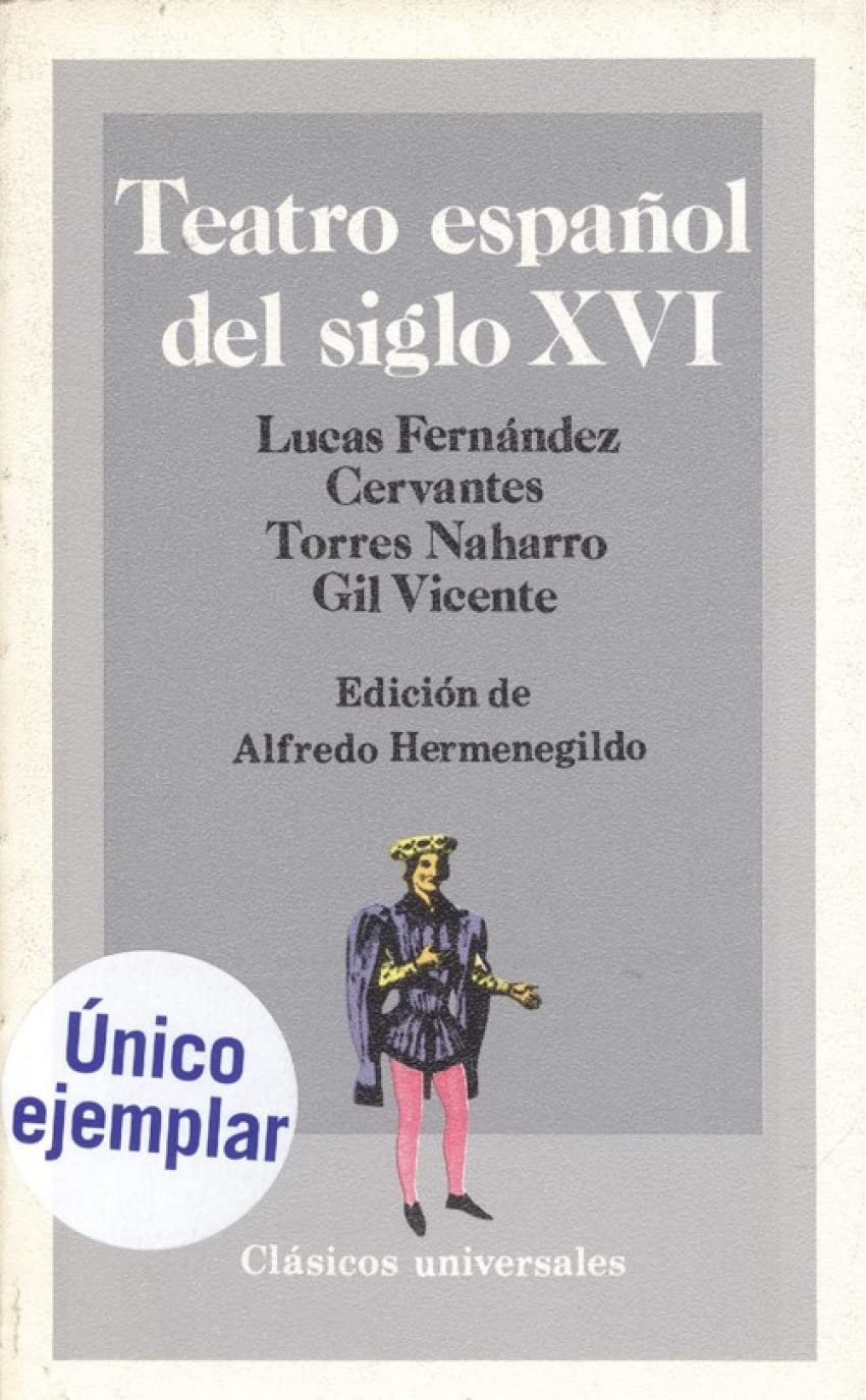 Teatro español del siglo XVI : Lucas Fernández, Torres naharro, Gil Vicente, Cervantes book