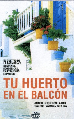 Tu huerto en el balcón : el cultivo de la farmacia y despensa ecológicas, en pequeños espacios (Sokoa, Band 6) Learning & Reference