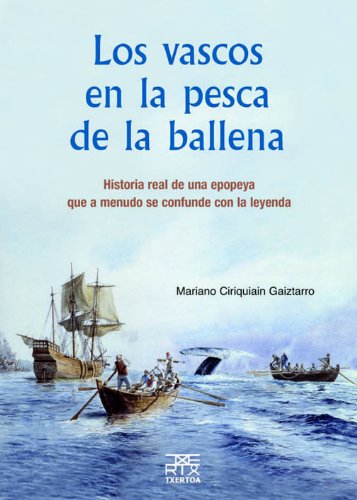 Los Vascos En La Pesca de La Ballena: Historia Real de Una Epopeya Que a Menudo Se Confunde Con La Leyenda book