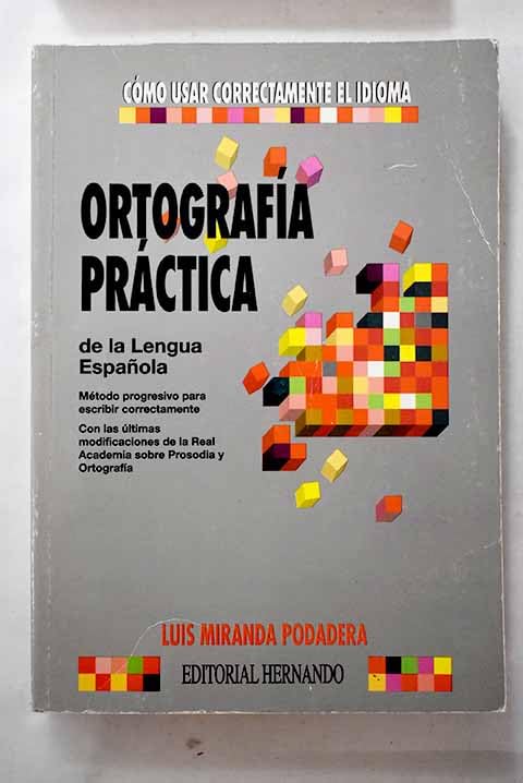 Ortografía práctica de la lengua española: método progresivo para escribir correctamente : con las últimas modificaciones de la Real Academia sobre prosodia y ortografía Books