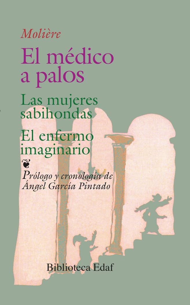 El médico a palos ; Las mujeres sabihondas ; El enfermo imaginario Drama
