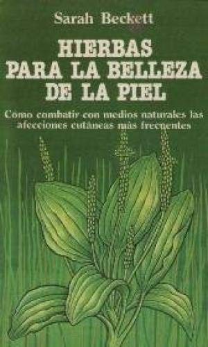 Hierbas para la belleza de la piel: cómo combatir con medios naturales las afecciones cutáneas más frecuentes book